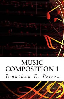Music Composition 1: Learn how to compose well-written rhythms and melodies (Volume 1)