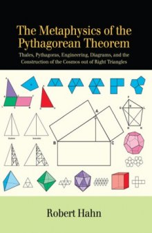 The Metaphysics of the Pythagorean Theorem.  Thales, Pythagoras, Engineering, Diagrams, and the Construction of the Cosmos out of Right Triangles