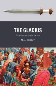 The Gladius.  The Roman Short Sword (Osprey Weapon 51)