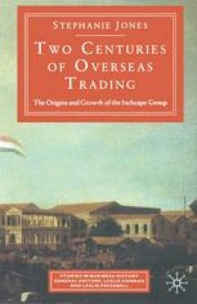 Two Centuries of Overseas Trading: The Origins and Growth of the Inchcape Group