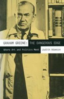 Graham Greene: The Dangerous Edge: Where Art and Politics Meet