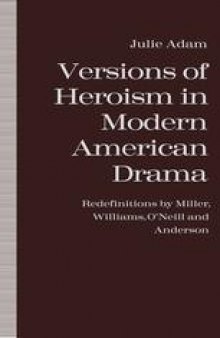 Versions of Heroism in Modern American Drama: Redefinitions by Miller, Williams, O’Neill and Anderson
