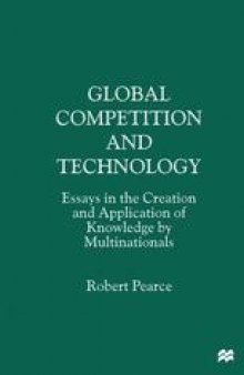 Global Competition and Technology: Essays in the Creation and Application of Knowledge by Multinationals