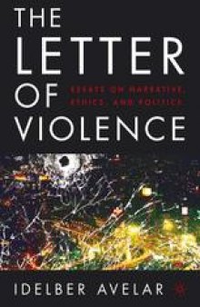 The Letter of Violence: Essays on Narrative, Ethics, and Politics