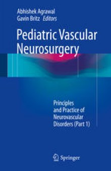 Pediatric Vascular Neurosurgery: Principles and Practice of Neurovascular Disorders (Part 1)