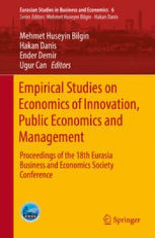 Empirical Studies on Economics of Innovation, Public Economics and Management : Proceedings of the 18th Eurasia Business and Economics Society Conference