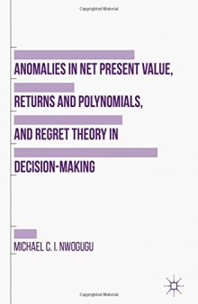 Anomalies in Net Present Value, Returns and Polynomials, and Regret Theory in Decision-Making 