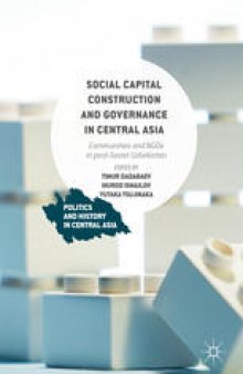 Social Capital Construction and Governance in Central Asia: Communities and NGOs in post-Soviet Uzbekistan