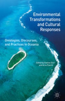 Environmental Transformations and Cultural Responses: Ontologies, Discourses, and Practices in Oceania