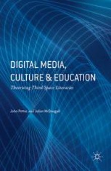 Digital Media, Culture and Education: Theorising Third Space Literacies