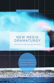 New Media Dramaturgy: Performance, Media and New-Materialism