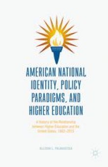 American National Identity, Policy Paradigms, and Higher Education: A History of the Relationship between Higher Education and the United States, 1862–2015