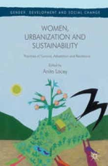 Women, Urbanization and Sustainability: Practices of Survival, Adaptation and Resistance