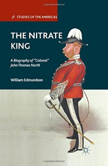 The Nitrate King: A Biography of “Colonel” John Thomas North