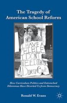 The Tragedy of American School Reform: How Curriculum Politics and Entrenched Dilemmas Have Diverted Us from Democracy