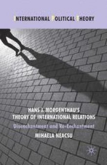 Hans J. Morgenthau’s Theory of International Relations: Disenchantment and Re-Enchantment