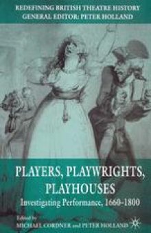 Players, Playwrights, Playhouses: Investigating Performance, 1660–1800