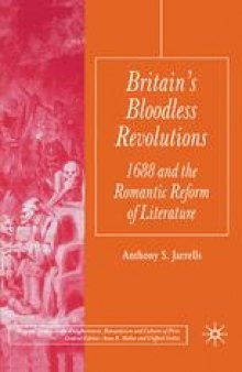 Britain’s Bloodless Revolutions: 1688 and the Romantic Reform of Literature
