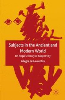Subjects in the Ancient and Modern World: On Hegel’s Theory of Subjectivity