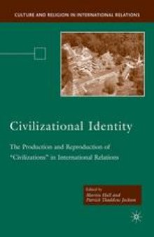 Civilizational Identity: The Production and Reproduction of “Civilizations” in International Relations