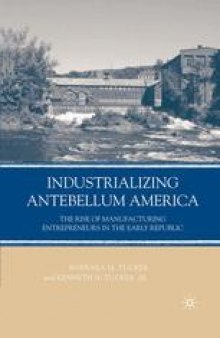 Industrializing Antebellum America: The Rise of Manufacturing Entrepreneurs in the Early Republic