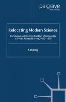 Relocating Modern Science: Circulation and the Construction of Knowledge in South Asia and Europe, 1650–1900