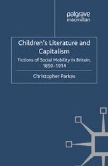 Children’s Literature and Capitalism: Fictions of Social Mobility in Britain, 1850–1914