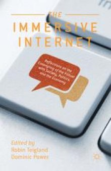 The Immersive Internet: Reflections on the Entangling of the Virtual with Society, Politics and the Economy
