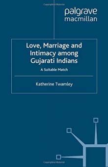 Love, Marriage and Intimacy among Gujarati Indians: A Suitable Match