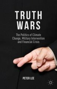 Truth Wars: The Politics of Climate Change, Military Intervention and Financial Crisis