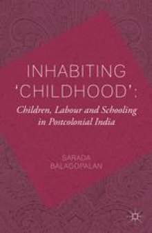 Inhabiting ‘Childhood’: Children, Labour and Schooling in Postcolonial India
