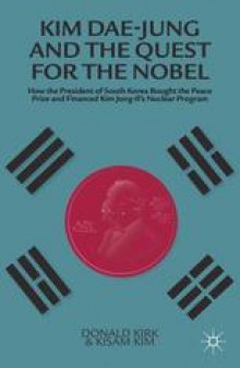 Kim Dae-jung and the Quest for the Nobel: How the President of South Korea Bought the Peace Prize and Financed Kim Jong-il’s Nuclear Program