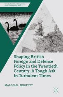 Shaping British Foreign and Defence Policy in the Twentieth Century: A Tough Ask in Turbulent Times