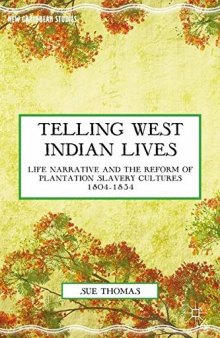 Telling West Indian Lives: Life Narrative and the Reform of Plantation Slavery Cultures 1804–1834