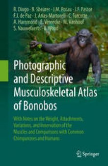 Photographic and Descriptive Musculoskeletal Atlas of Bonobos: With Notes on the Weight, Attachments, Variations, and Innervation of the Muscles and Comparisons with Common Chimpanzees and Humans
