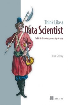 Think Like a Data Scientist.  Tackle the data science process step-by-step