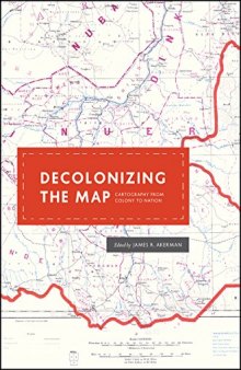Decolonizing the Map: Cartography from Colony to Nation