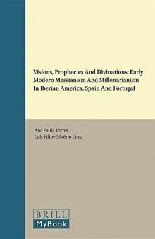 Visions, Prophecies and Divinations: Early Modern Messianism and Millenarianism in Iberian America, Spain and Portugal