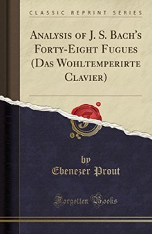 Analysis of J. S. Bach’s Forty-Eight Fugues (Das Wohltemperirte Clavier)