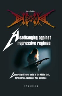 Headbanging against repressive regimes : censorship of heavy metal in the Middle East, North Africa, Southeast Asia and China