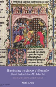 Illuminating the ’Roman d’Alexandre’: Oxford, Bodleian Library, MS Bodley 264: The Manuscript as Monument
