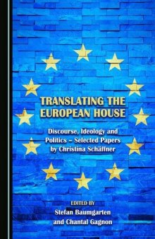 Translating the European House: Discourse, Ideology and Politics - Selected Papers by Christina Schäffner