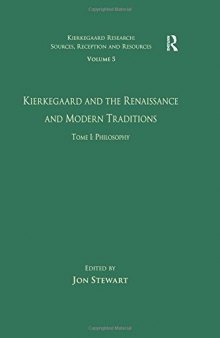Kierkegaard and the Renaissance and Modern Traditions. Tome I: Philosophy