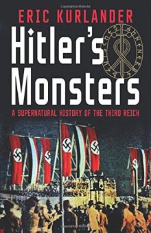 Hitler’s Monsters: A Supernatural History of the Third Reich