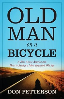Old Man on a Bicycle: A Ride Across America and How to Realize a More Enjoyable Old Age