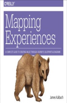 Mapping Experiences  A Complete Guide to Creating Value through Journeys, Blueprints, and Diagrams