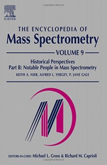 The Encyclopedia of Mass Spectrometry. Volume 9: Historical Perspectives, Part B: Notable People in Mass Spectrometry