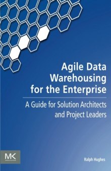 Agile Data Warehousing for the Enterprise. A Guide for Solutions Architects and Project Leaders