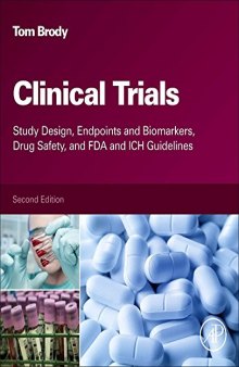 Clinical Trials, Second Edition: Study Design, Endpoints and Biomarkers, Drug Safety, and FDA and ICH Guidelines