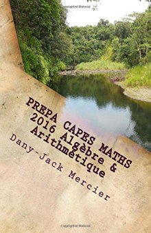 PREPA CAPES MATHS 2016 Algèbre & Arithmétique (French Edition)